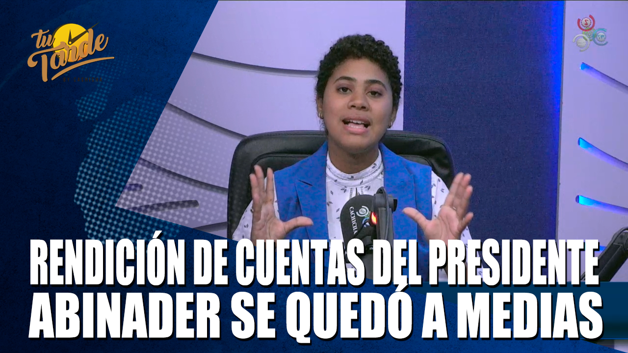Rendición De Cuentas Del Presidente Abinader Se Quedó A Medias – Tu Tarde By Cachicha