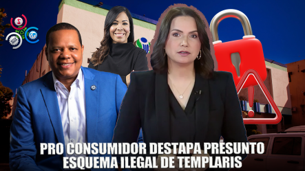 Reporte Especial | Pro Consumidor Traduce Al Ministerio Público A Templaris
