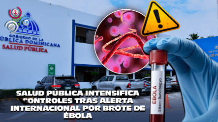República Dominicana Activa Protocolos Preventivos Ante Alerta Internacional Por ébola