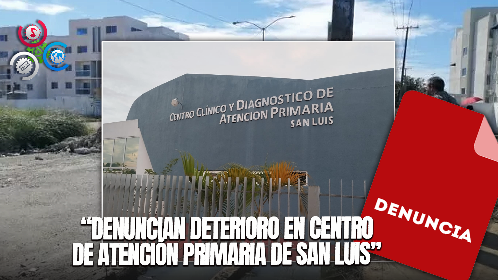 Residentes En San Luis Denuncian Deterioro De Centro De Atención Primaria
