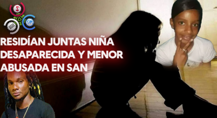 Residían Juntas Niña Desaparecida Y Menor Abusada En San Cristóbal