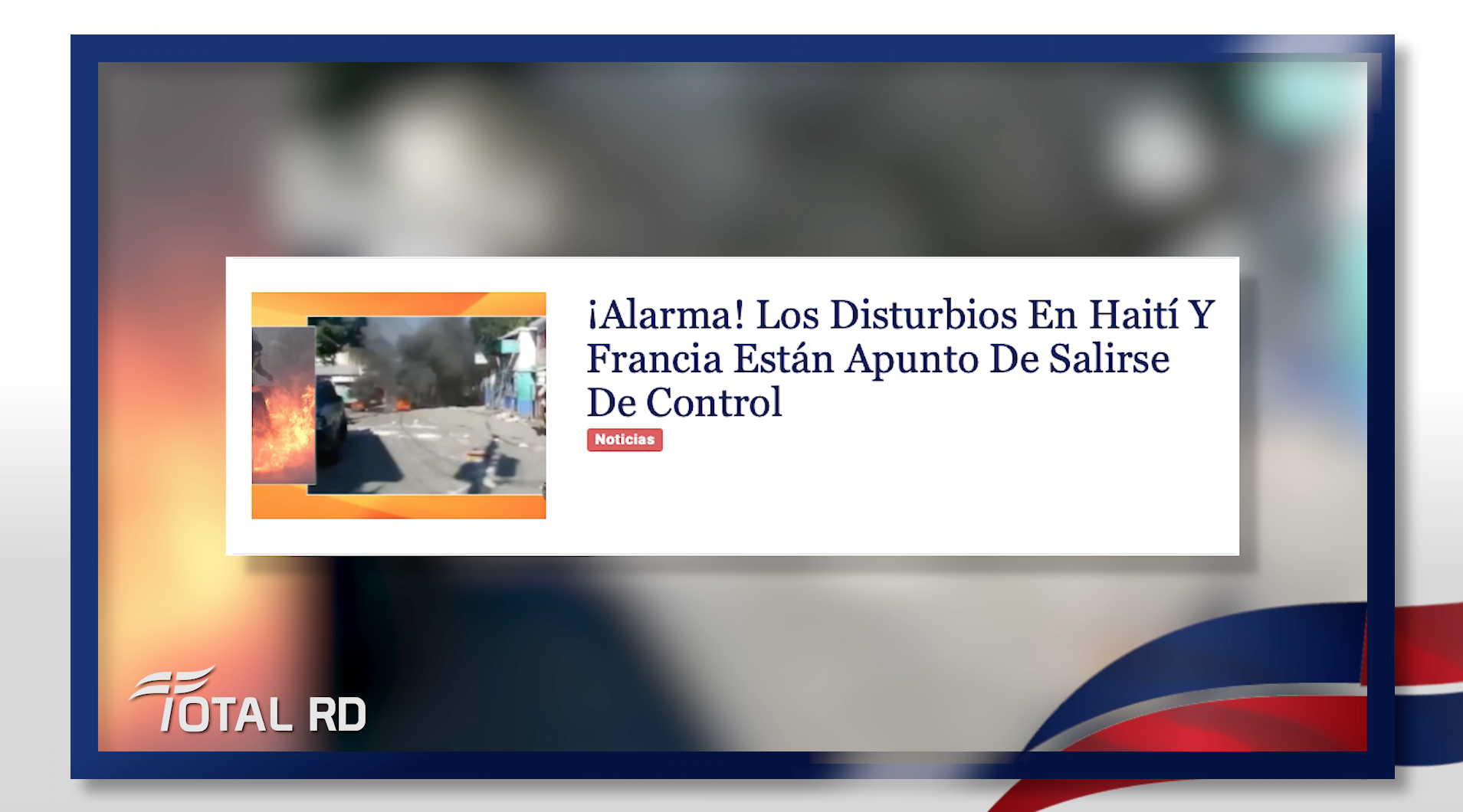 Resumen De Noticias Alarma Los Disturbios En Haiti Y Francia Estan A Punto De Salirse De Control  Total RD