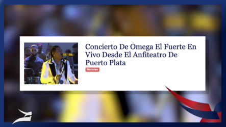 Concierto De Omega El Fuerte En Vivo Desde El Anfiteatro De Puerto Plata – Total RD