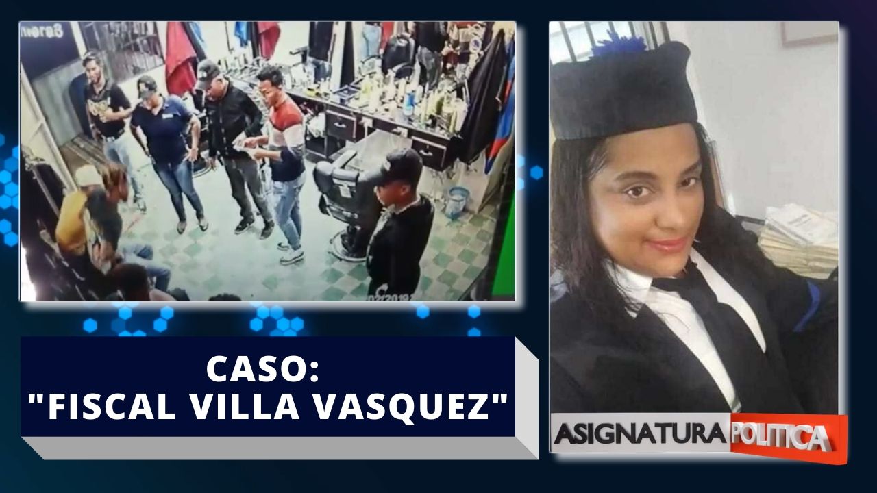 Resumen Del Caso Fiscal Villa Vásquez Uno De Los Más Sonados Del 2019 | Asignatura Política