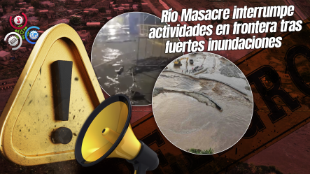 Río Masacre Se Desborda Y Provoca Caos En La Frontera Dominico-haitiana