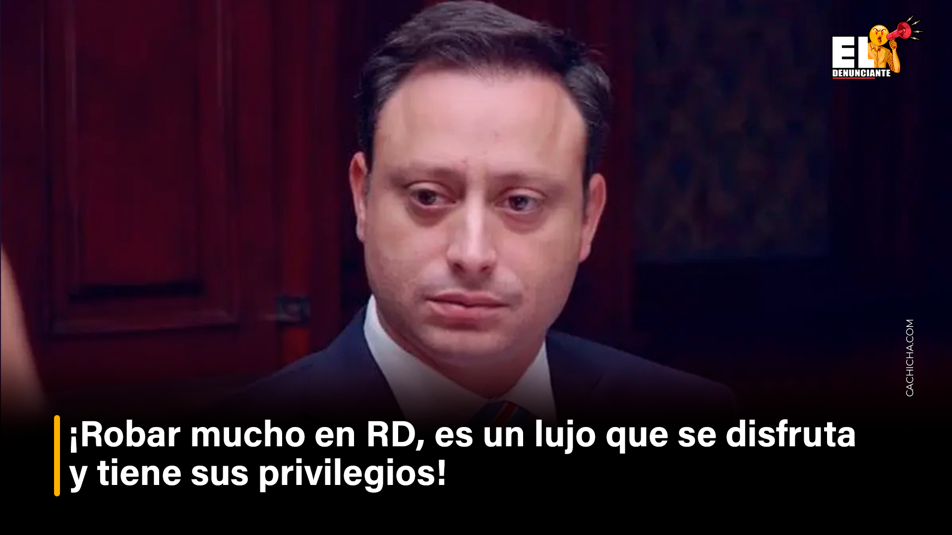 ¡Robar Mucho En RD, Es Un Lujo Que Se Disfruta Y Tiene Sus Privilegios! – El Denunciante By Cachicha