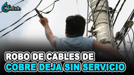 Robo De Cables De Cobre Deja Sin Servicio Cerca De 35 Mil Usuarios | 6to Sentido