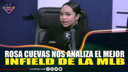 Rosa Cuevas Nos Analiza El Mejor Infield De La MLB – Curvas Deportivas By Cachicha
