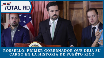 Rosselló: Primer Gobernador Que Deja Su Cargo En La Historia De Puerto Rico