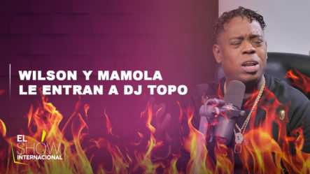 Wilson Sued Y Mamola Le Entran Con To’ A DJ TOPO Por Ser La Cara De La JCE