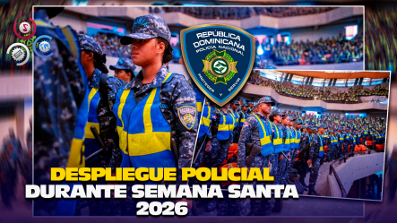 Policía Nacional Inicia Distribución De Agentes Para Reforzar Seguridad En Operativo De Semana Santa 2026