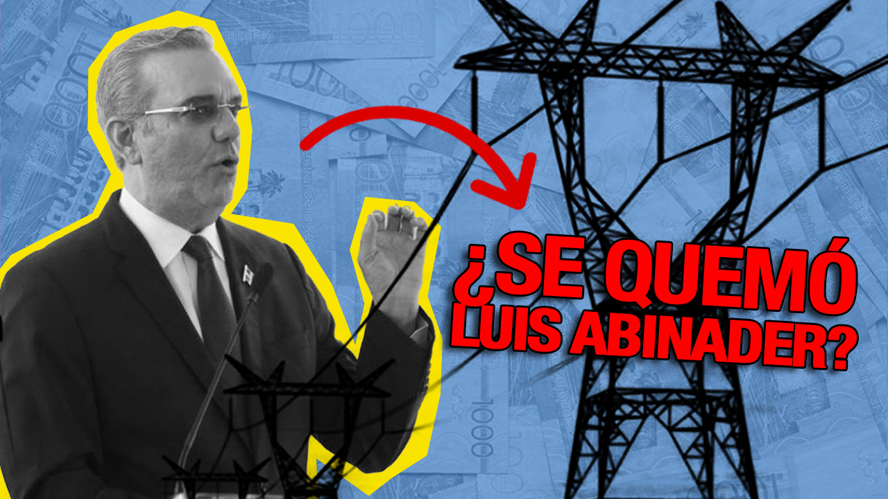 ¿Se ”Quemó” En Materia Eléctrica Abinader Tras Sus Primeros Dos Años De Gestión?