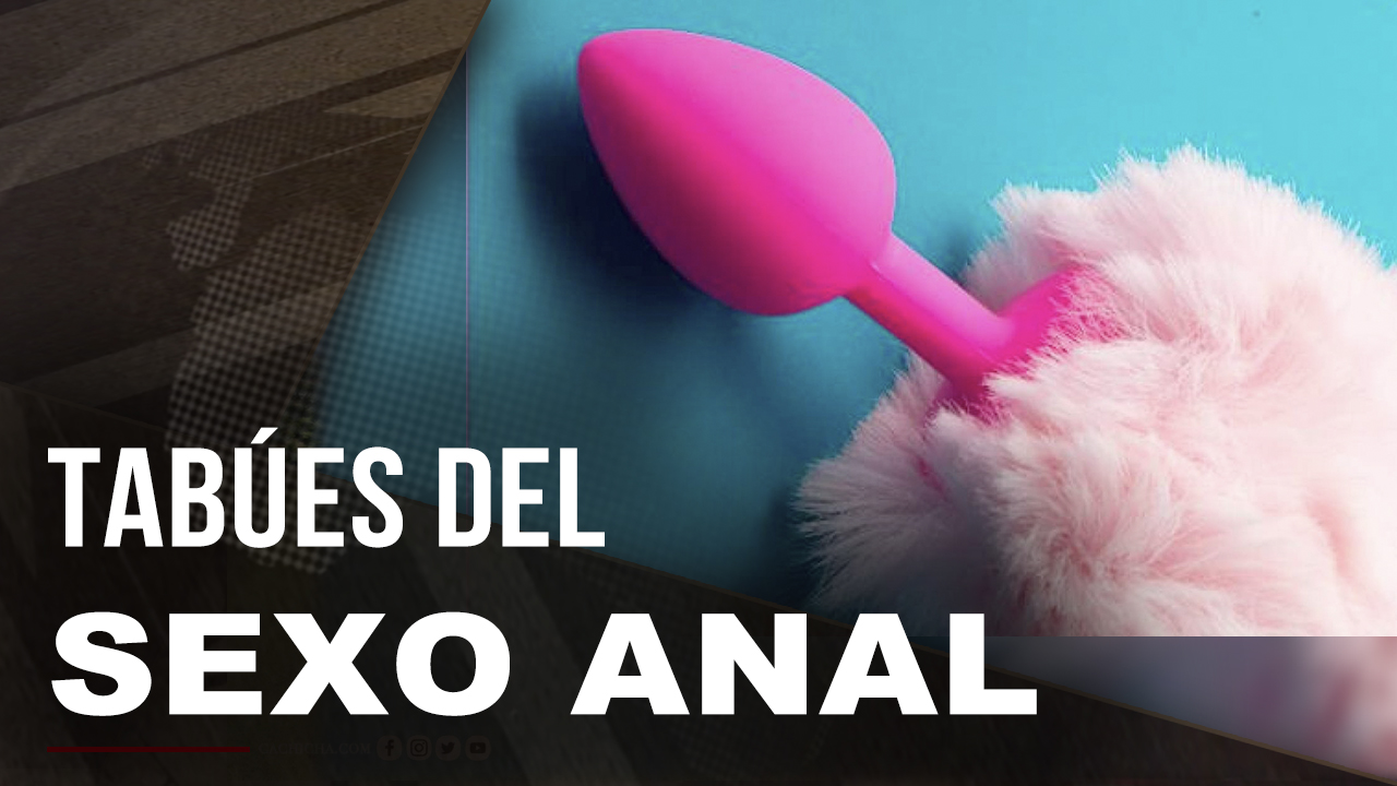 Aclarando Los Tabúes Del Sexo Anal Con La Dra. Esther De La Cruz