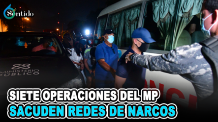 Siete Operaciones Del MP Sacuden Redes De Narcos | 6to Sentido