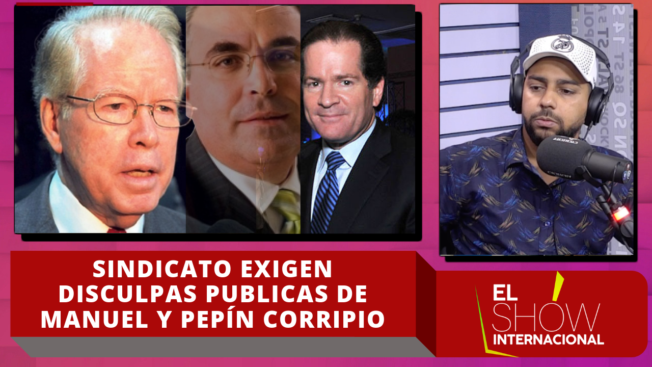 ¡Increíble! Sindicato De Técnicos Exigen Las Disculpas Públicas De Manuel Y Pepín Corripio