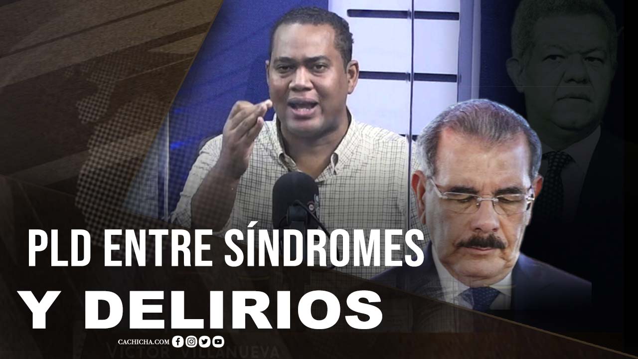 El PLD De Danilo: Entre Síndromes Y Delirios