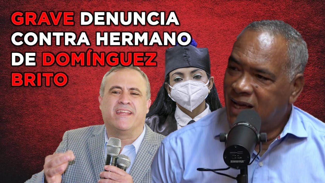 SOMETEN HERMANO DE DOMINGUEZ BRITO EN LA PEPCA POR MANEJO IRREGULAR DE FONDOS