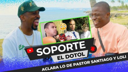 SOPORTE ACLARA QUE PASO: PASTOR SANTIAGO & LOLY – EL DOTOL NASTRA