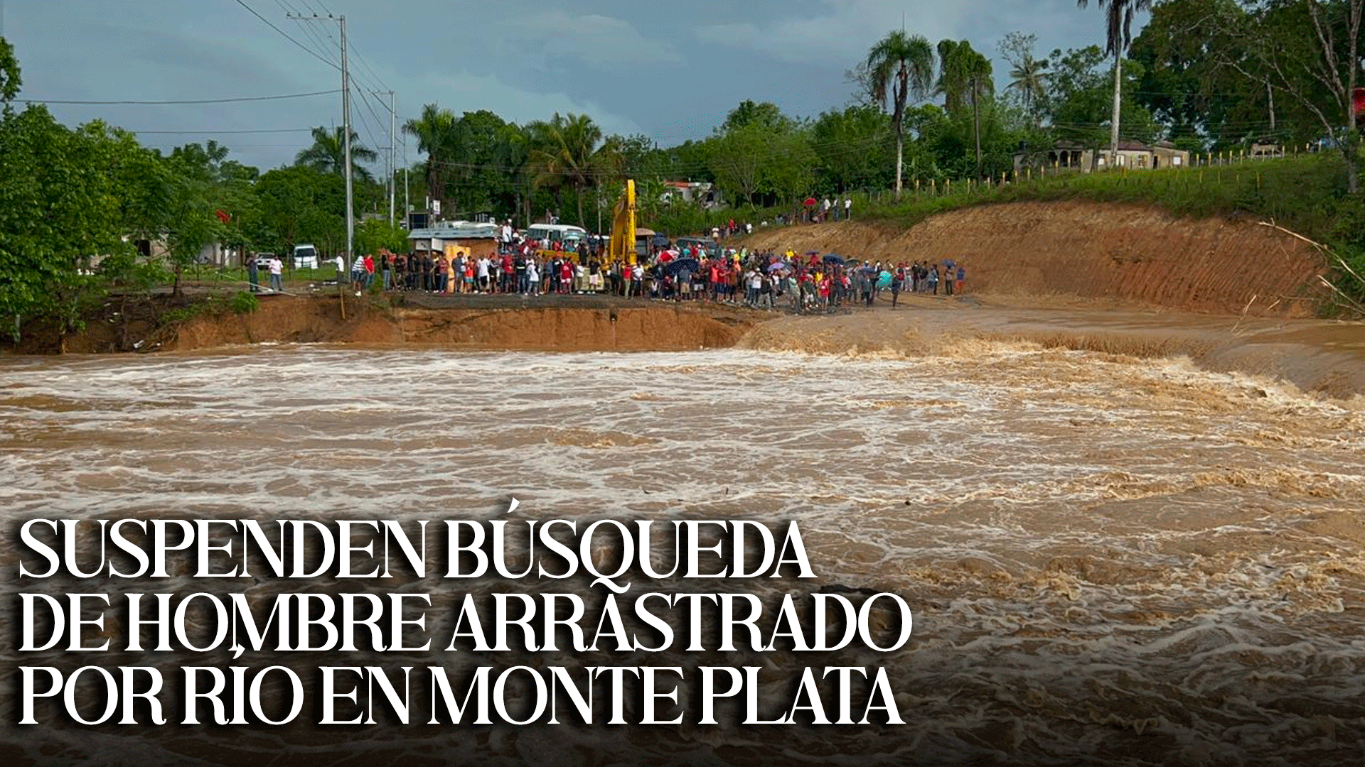 Suspenden Búsqueda De Hombre ARRASTRADO Por Río En Monte Plata