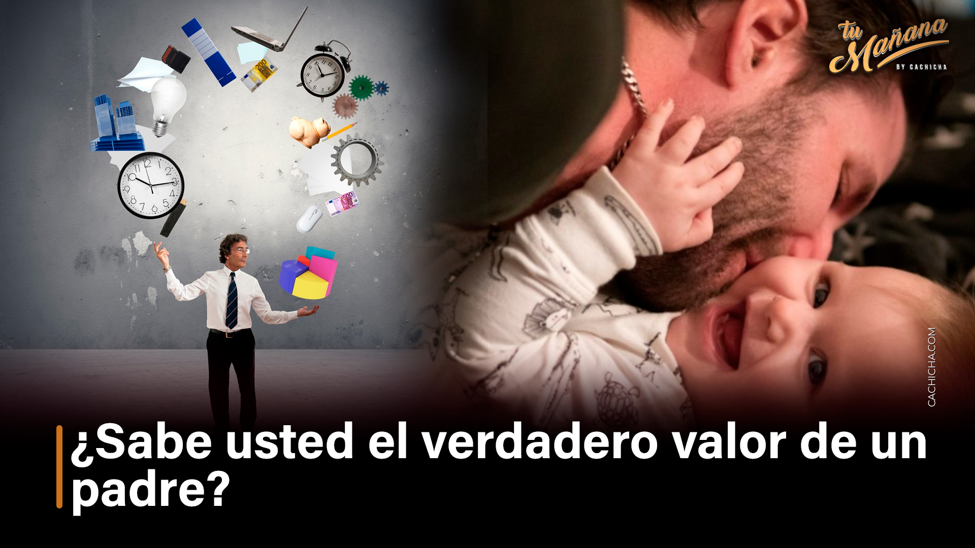 ¿Sabe Usted El Verdadero Valor De Un Padre?