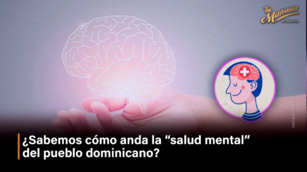 ¿Sabemos Cómo Anda La “salud Mental” Del Pueblo Dominicano – Tu Mañana By Cachicha