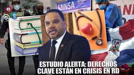 Salud, Educación Y Seguridad: Derechos Más Vulnerados En RD Según Estudio