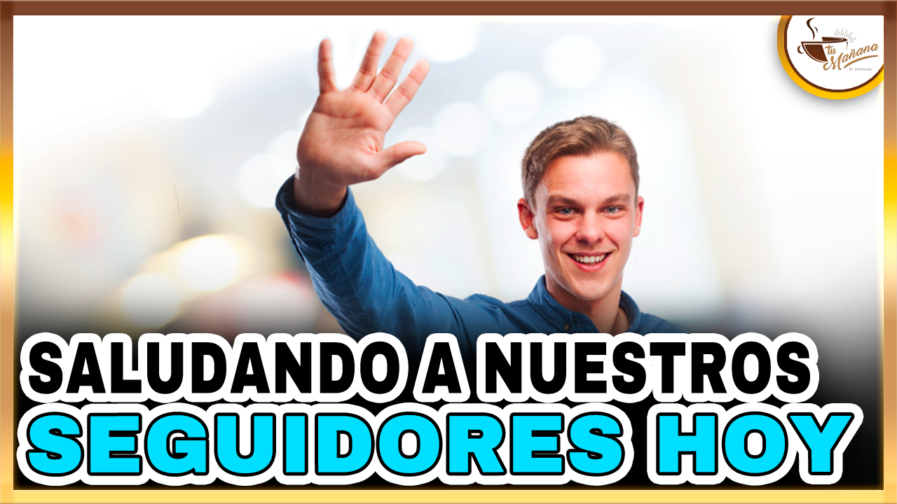 Saludando A Nuestros Seguidores | Tu Mañana By Cachicha