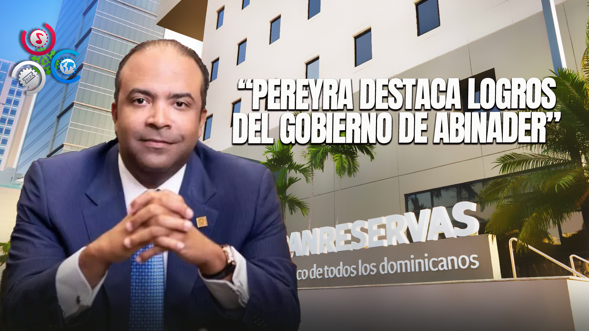 Samuel Pereira Resalta Logros Del Gobierno De Abinader: Crecimiento Y Estabilidad