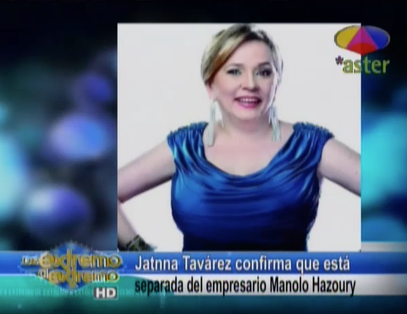Jatnna Tavarez Confirma Que Esta Separada Del Empresario Manolo Hazoury #Video