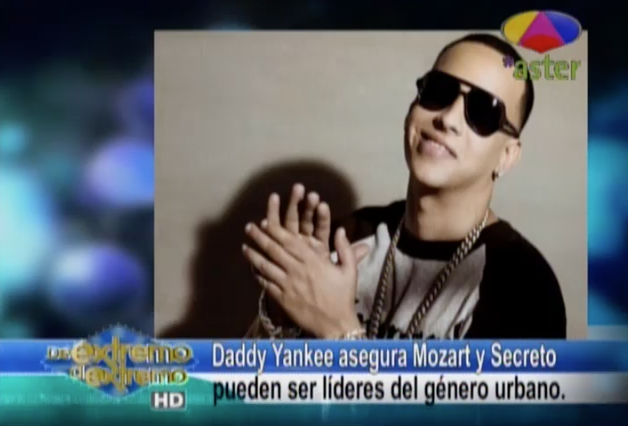 Daddy Yankee Asegura Mozart Y Secreto Pueden Ser Los Líderes Del Género Urbano A Nivel Internacional
