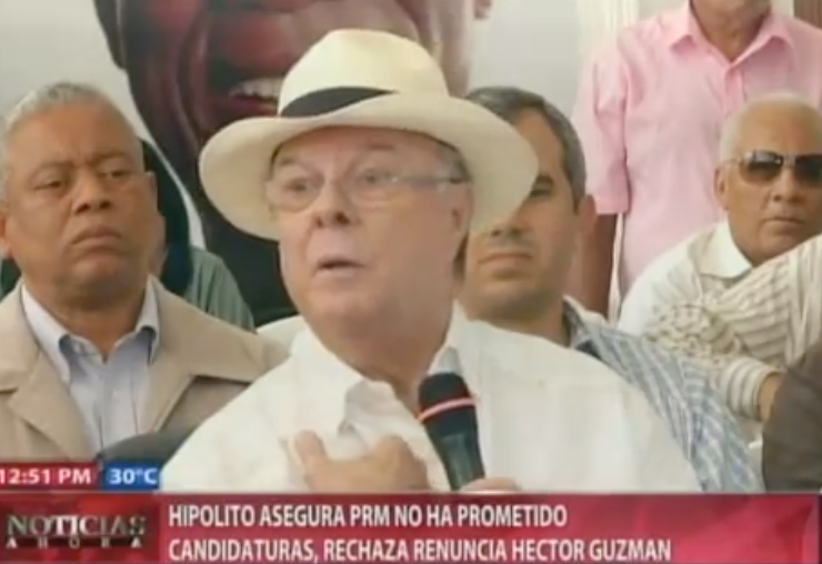 Hipólito Asegura PRM No Ha Prometido Candidaturas, Rechaza Renuncia Héctor Guzmán #Video
