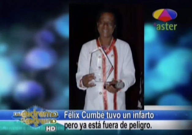 Farándula Extrema: Félix Cumbé Tuvo Un Infarto Por Ya Está Fuera De Peligro #Video