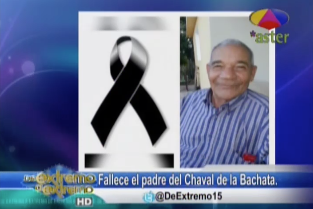 Fallece El Padre Del Chaval De La Bachata #Video