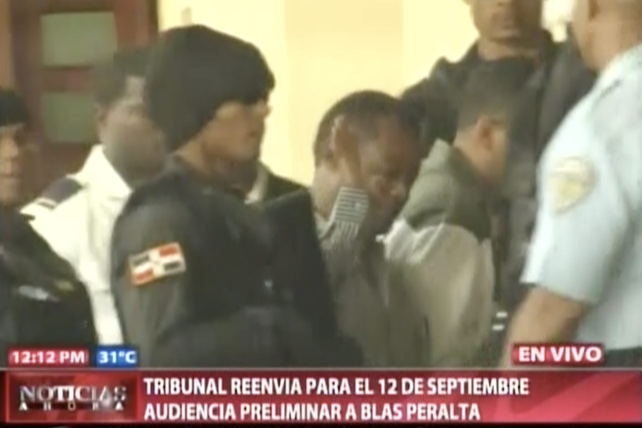 Tribunal Reenvía Para El 12 De Septiembre Audiencia Preliminar Contra Blas Peralta