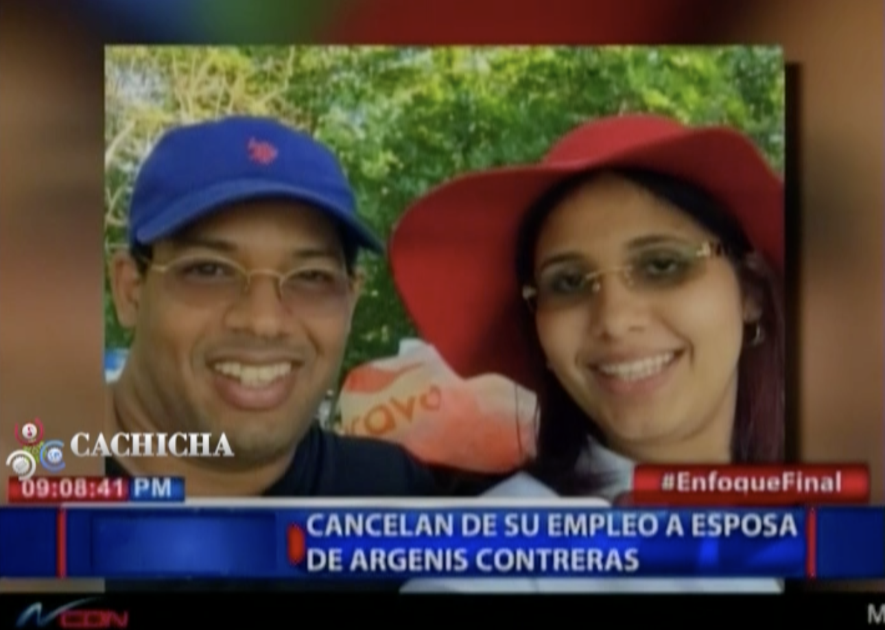Cancelan De Banreservas A Esposa De Argenis Contreras, Asesino De Yuniol Ramirez