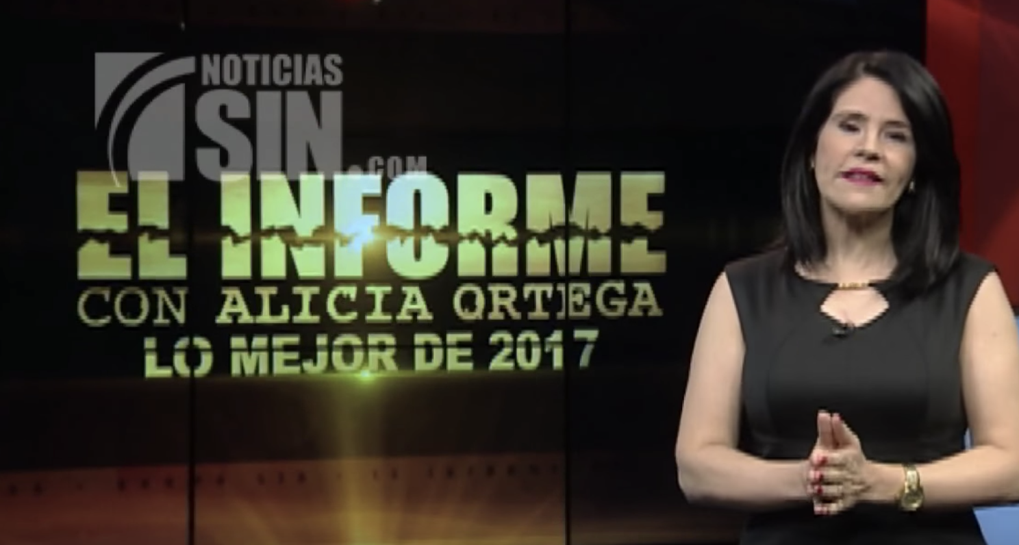 Resumen De Lo Mejor De El Informe Con Alicia Ortega En El Año 2017