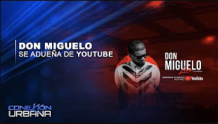 Don Miguelo Se Adueña De YouTube | Conexión Urbana
