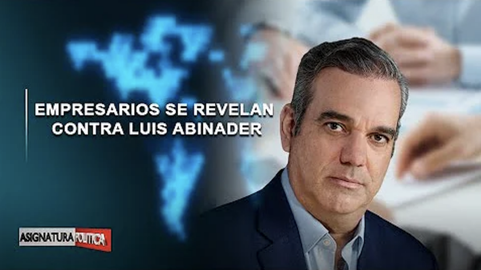 🔴 EN VIVO: Empresarios Se Revelan Contra Luis Abinader | Asignatura Política