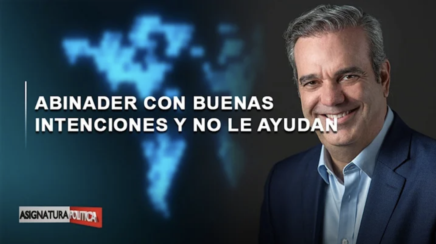 EN VIVO: Abinader Con Buenas Intenciones Y No Lo Ayudan | Asignatura Política