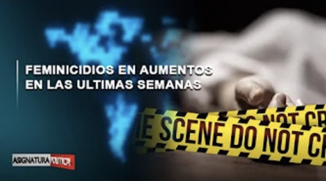Se Desbordan Muertes Por Feminicidios | Asignatura Política