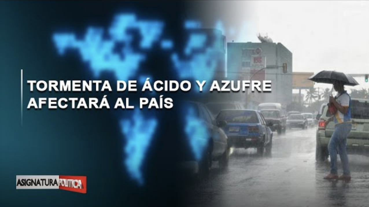 🔴 EN VIVO: Tormenta De ácido Y Azufre Afectará Al País | Asignatura Política