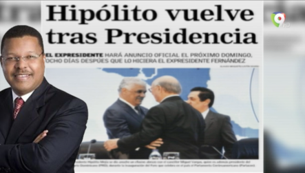 Dany Alcántara Habla Sobre Las Aspiraciones Presidenciales De Hipólito Mejía