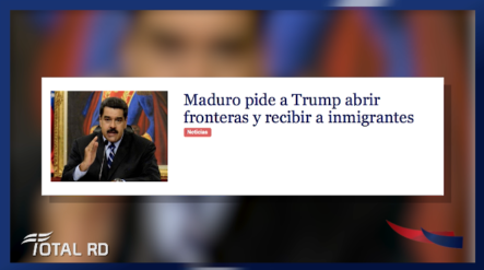 Resumen De Noticia: Maduro Pide A Trump Abrir Fronteras Y Recibir A Inmigrantes – Total RD 22/10/2018