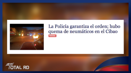 Resumen De Noticias: La Policía Garantiza El Orden; Hubo Quema De Neumáticos En El Cibao- Total RD 29/10/2018