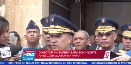Director De La Policía Nacional Supervisara Zona Norte Ante Convocatoria A Paro