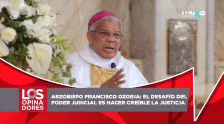 Arzobispo Francisco Ozoria Afirma Que El Desafío Del Poder Judicial Es Hacer Creíble La Justicia