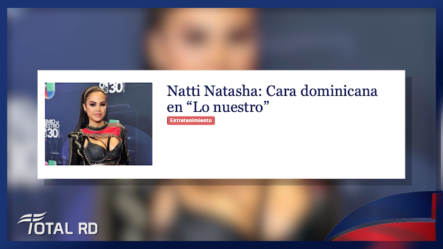 Resumen De Noticias: Natti Natasha: Cara Dominicana En “Lo Nuestro” – Total RD