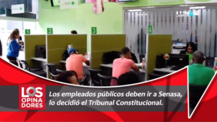 Los Empleados Públicos Deben Ir A Senasa, Lo Decidió El Constitucional