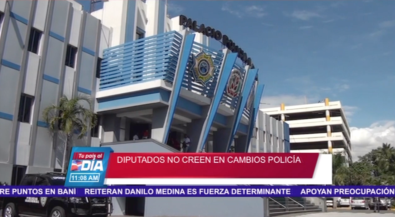 Diputados No Creen En Cambios Realizados Por La Policía
