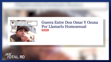 Resumen De Noticias: Guerra Entre Don Omar Y Ozuna Por Llamarlo Homosexual – Total RD